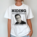 Liberal Party Hiding From This Years Pride Flag Raising Ceremony Pierre Poilievre Shirt