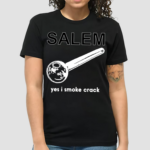 Salem Yes I Smoke Crack Shirt