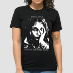 Fiona Apple Give Me The First Taste Shirt