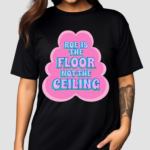 Roe Is The Floor No The Ceiling Shirt