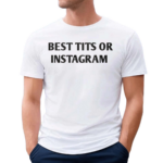 Best Tits On Instagram Shirt