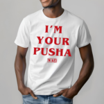 Matchlessstudios I’m Your Pusha Shirt