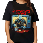 Jason Voorhees Scary Movies And Chill Shirt