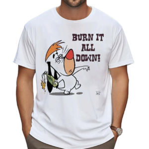 Burn It All Down Droopy Shirt