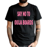 Say No To Ouija Boards Shirt