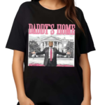 Daddys Home Donald 2024 Shirt