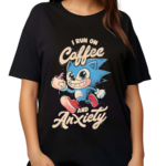 Sonic I Run On Coffee And Anxiety Shirt