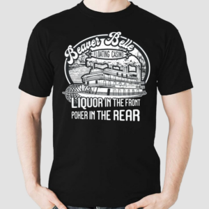 Beaver Belle Floating Casino Liquor In The Front Poker In The Rear Shirt