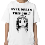 Ever Dream This Girl Shirt