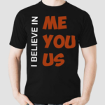 Kemyj I Believe In Me You Us Shirt