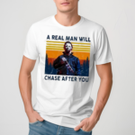 Michael Myers A Real Man Will Chase After You Vintage Shirt