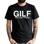 Gilf God I Love Fentanyl Shirt