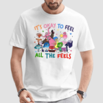 It Is Okay To Feel All The Feels Shirt