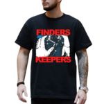 Finders Keepers Shirt