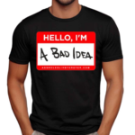 Assholes Live Forever Hello Im A Bad Idea Shirt