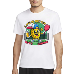 Life Is Better With Dinking Pickleball Shirt