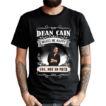 Dean Cain Makes Me Happy You Not So Much 2024 Shirt