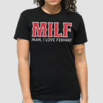 Milf Man I Love Fenway TShirt