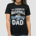 My Favorite Baseball Player 3 Calls Me Dad Shirt