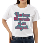 You Have The Morals Of An Alley Cat Text Shirt