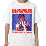 Shithead Steve I Am Joining The War On Drugs On The Side Of The Drugs Shirt