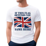 If This Flag Offends You Same Here Shirt