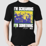 Im Screaming For Something Shirt