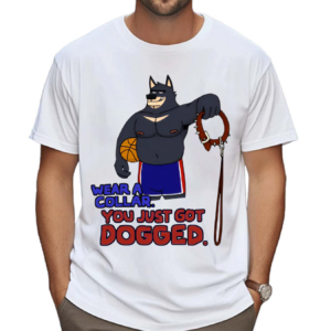 Eddicus Wear A Collar You Just Got Dogged Shirt