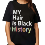 My Hair Is Black History Shirt