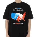 No One Is Illegal On Stolen Land Shirt