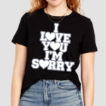 Gracie I Love You Im Sorry Shirt