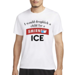 I Would Dropkick A Child For Smirnoff Ice Shirt