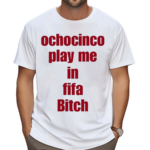 The Fan Wearing Ochocinco Play Me In Fifa Bitch Shirt