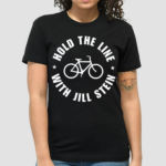 Hold The Line With Jill Stein Shirt