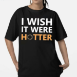 Smith Jr I Wish It Were Hotter Shirt