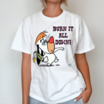 Burn It All Down Droopy Shirt