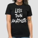 Less Than An Athlete Shirt