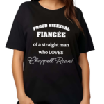 Proud Bisexual Fiancee Of A Straight Man Who Loves Chappell Roan Shirt