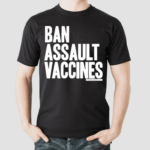 Ban Assault Vaccines Shirt