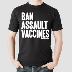 Ban Assault Vaccines Shirt