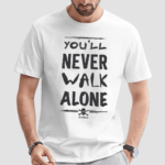 You Will Never Walk Alone Shirt