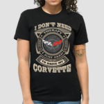 I Dont Need Therapy just Need to Drive My corvette Shirt