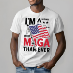 Im A 34 Times More Maga Than Ever Shirt