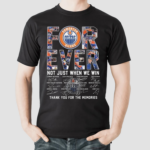 Edmonton Oilers Forever Not Just When We Win Thank You For The Memories Shirt