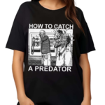 Gary Plauche How To Catch A Predator Happy Fathers Day Shirt