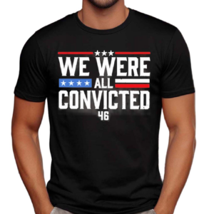 We Were All Convicted 46 Shirt