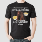 Monkey My Ancestors Grew Opposable Thumbs So I Could Eat Mashed Potatoes All Day Shirt