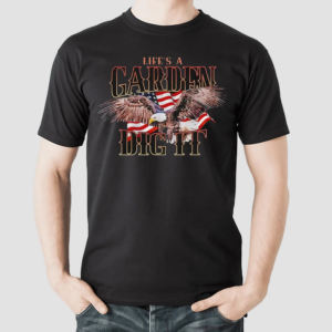 Lifes A Garden Dig It Usa Flag Shirt