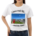 I Love Red 40 And The Lake Shirt