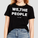 We The People Wear Your Shirt